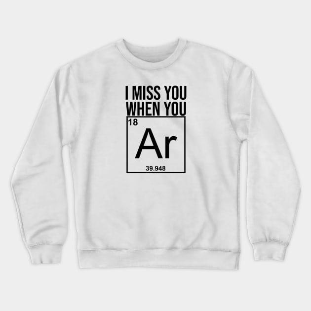 I miss you when you ... Crewneck Sweatshirt by artsylab